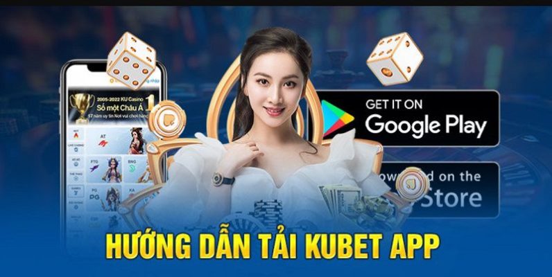 Hướng dẫn chi tiết cách tải app kubet cho Android và iOS