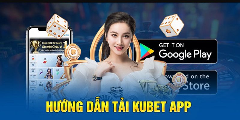 Hướng dẫn chi tiết cách tải app kubet cho Android và iOS