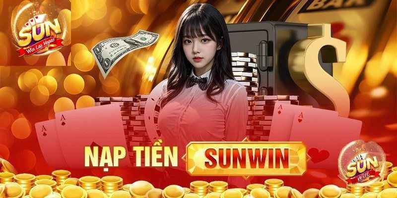Nạp Tiền Sunwin Là Gì?